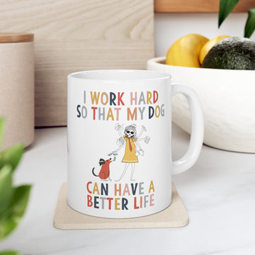 I Work Hard So That My Dog Can Have a Better Life Mug