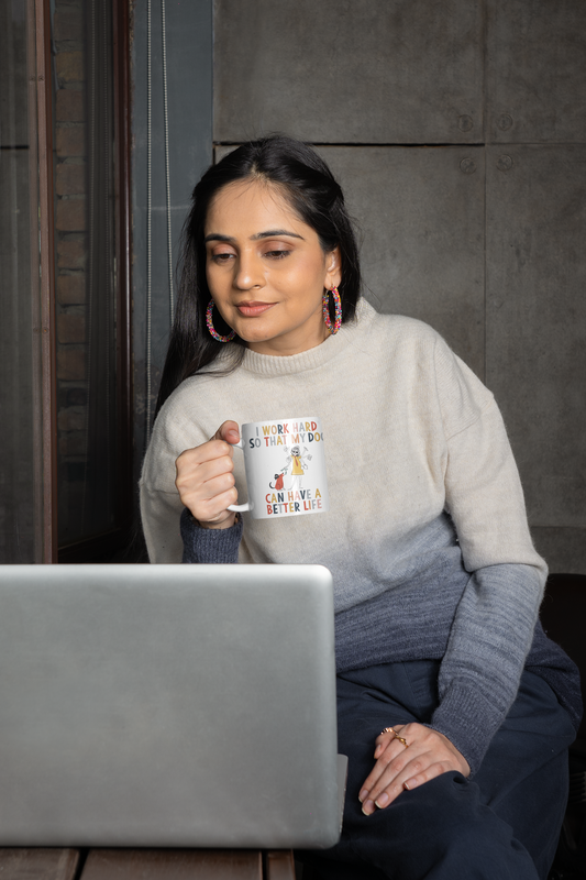 I Work Hard So That My Dog Can Have a Better Life Mug